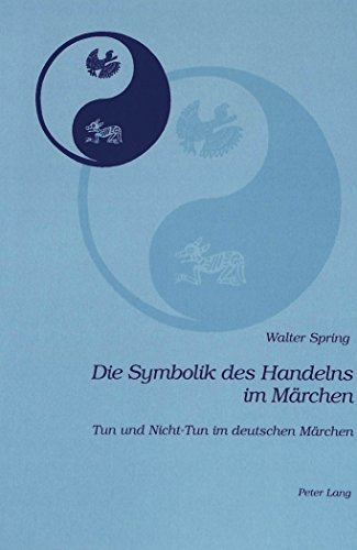 Die Symbolik des Handelns im Märchen: Tun und Nicht-Tun im deutschen Märchen