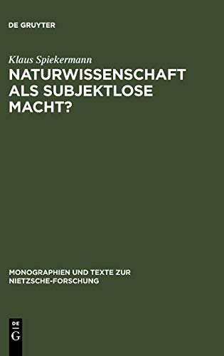 Naturwissenschaft als subjektlose Macht?: Nietzsches Kritik physikalischer Grundkonzepte (Monographien und Texte zur Nietzsche-Forschung, 24, Band 24)