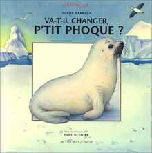 Quand vas-tu changer P'tit Phoque ?