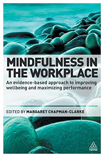 Mindfulness in the Workplace: An Evidence-based Approach to Improving Wellbeing and Maximizing Performance