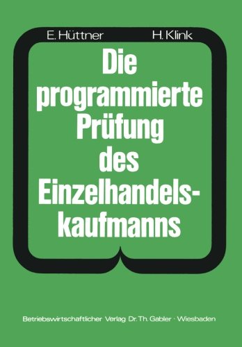 Die programmierte Prüfung des Einzelhandelskaufmanns: Ein Buch zur Vorbereitung auf die Prüfung als Verkäufer(in) und Einzelhandelskaufmann