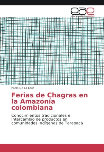 Ferias de Chagras en la Amazonía colombiana: Conocimientos tradicionales e intercambio de productos en comunidades indígenas de Tarapacá