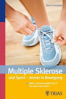 Multiple Sklerose und Sport - Immer in Bewegung: Mehr Lebensqualität durch ein aktiveres Leben