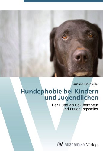 Hundephobie bei Kindern und Jugendlichen: Der Hund als Co-Therapeut  und Erziehungshelfer