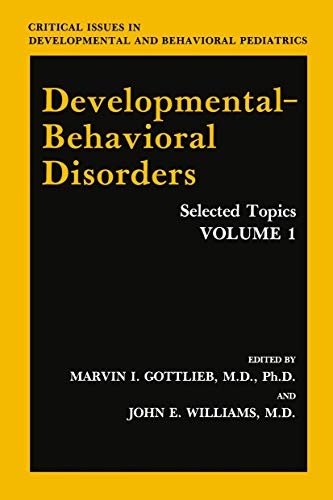 Developmental-Behavioral Disorders: Selected Topics Volume 1 (Critical Issues in Developmental and Behavioral Pediatrics)