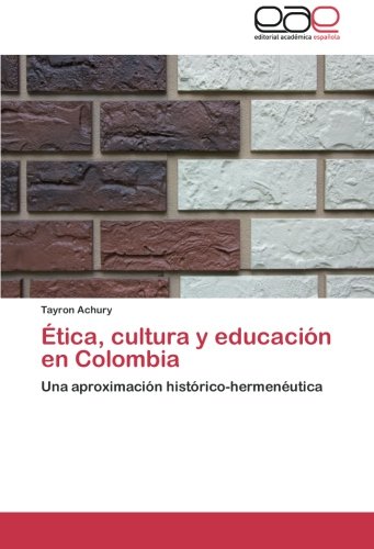 Ética, cultura y educación en Colombia: Una aproximación histórico-hermenéutica
