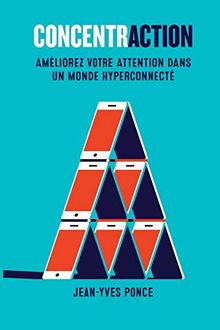 Concentraction: Améliorez votre attention dans un monde hyper connecté