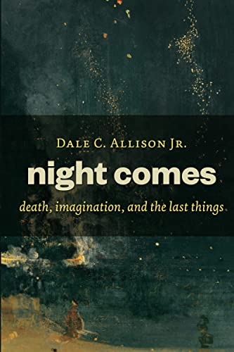 Night Comes: death, imagination, and the last things