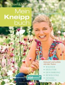 Mein Kneipp-Buch: Gesund und schön mit der Natur - Wasser, Kräuter, Innere Balance