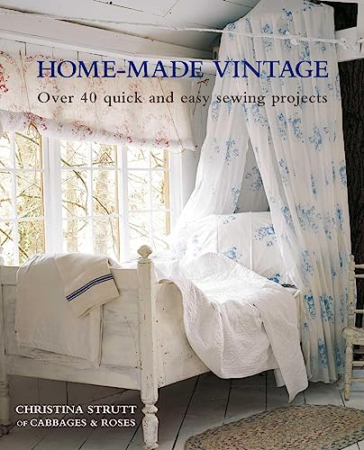 Home-Made Vintage: Over 40 Quick and Easy Sewing Projects