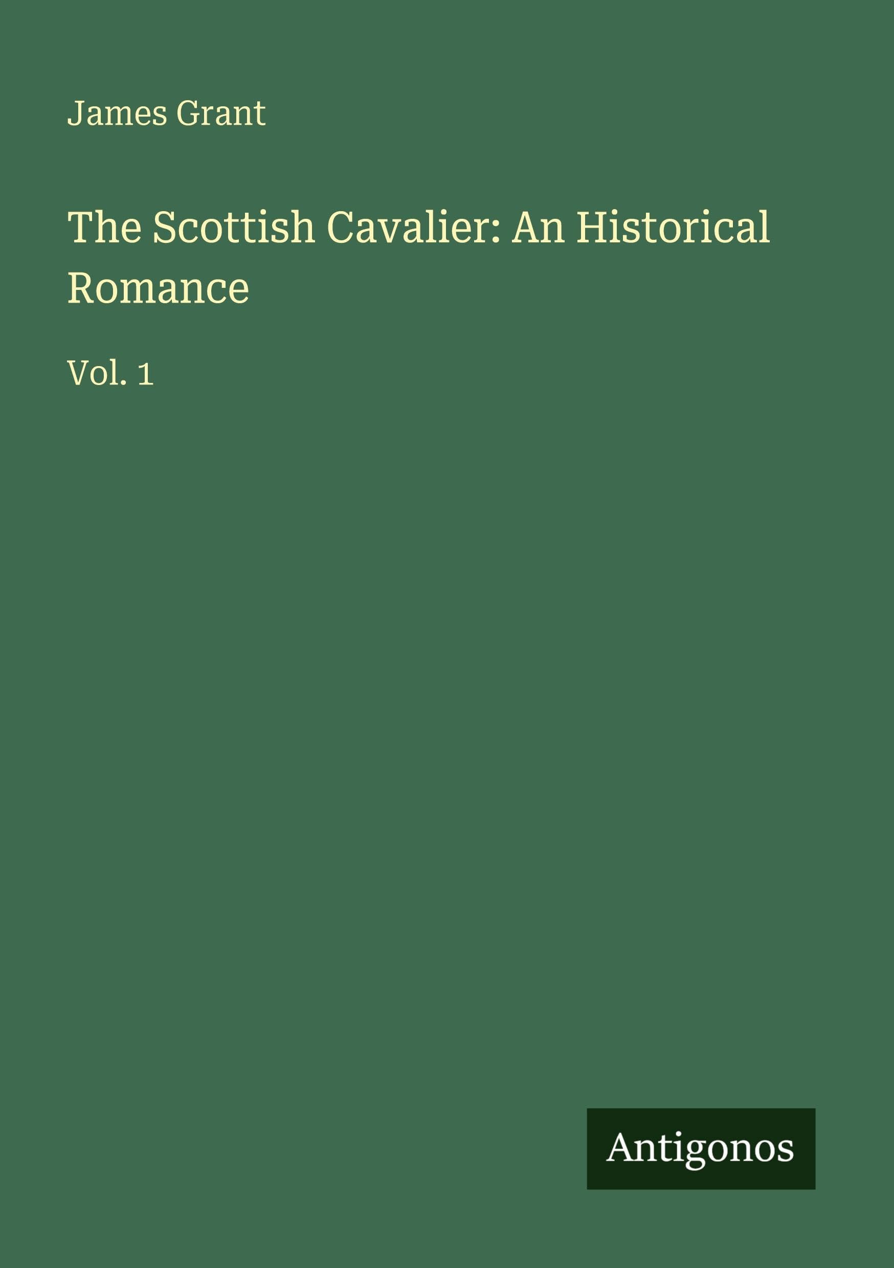 The Scottish Cavalier: An Historical Romance: Vol. 1
