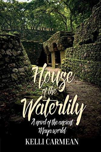 House of the Waterlily: A Novel of the Ancient Maya World