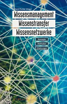 Wissensmanagement, Wissenstransfer, Wissensnetzwerke: Konzepte, Methoden, Erfahrungen