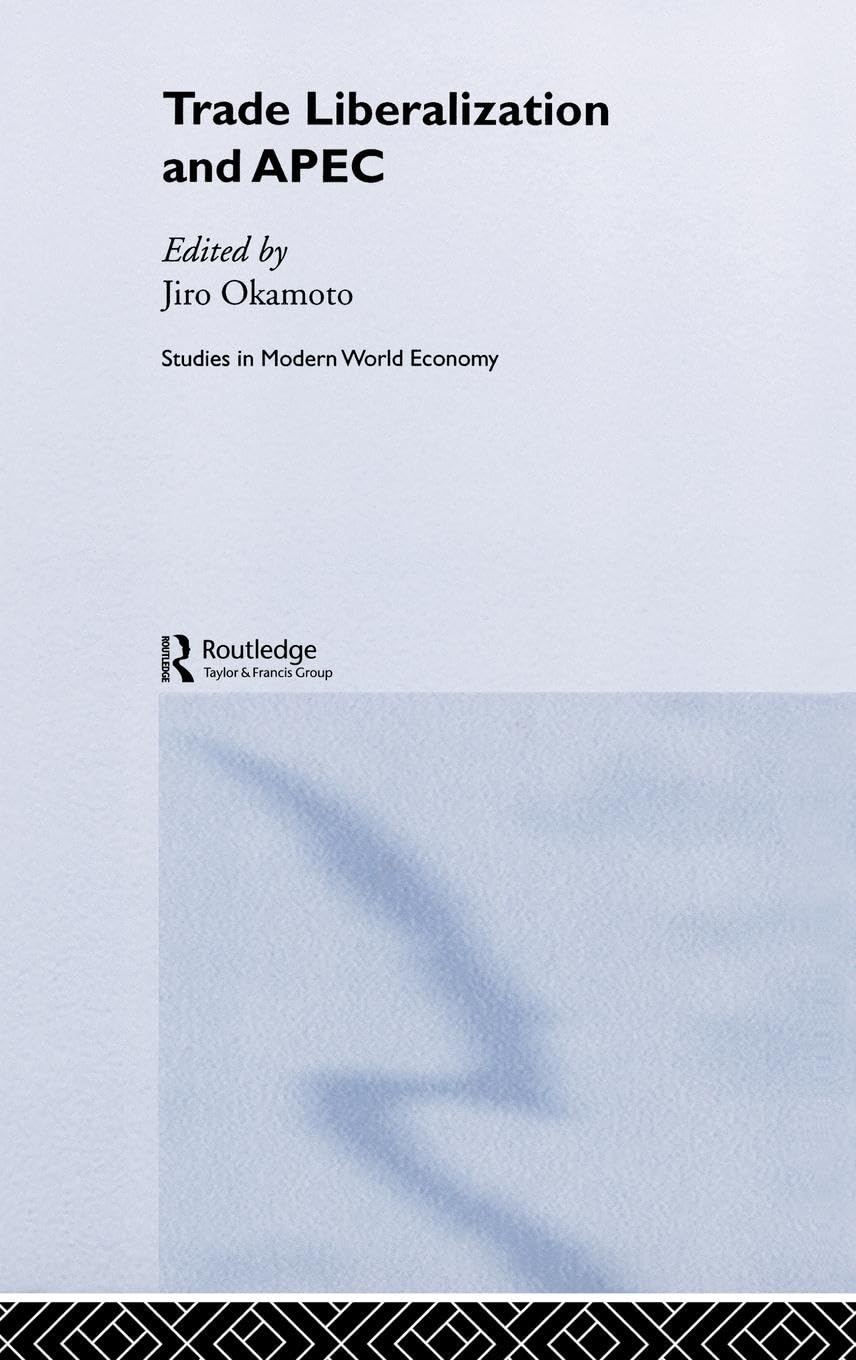 Trade Liberalization and APEC (Routledge Studies in the Modern World Economy, 43)