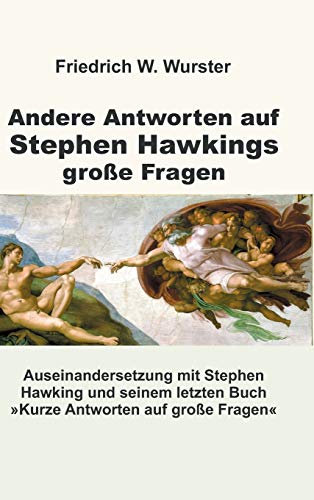 Andere Antworten auf Stephen Hawkings große Fragen: Auseinandersetzung mit Stephen Hawking und seinem letzten Buch »Kurze Antworten auf große Fragen«