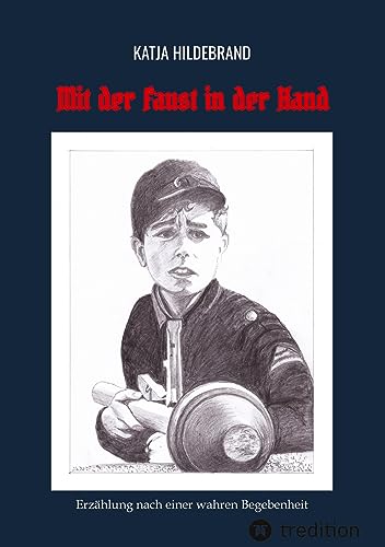 Mit der Faust in der Hand: Erzählung nach einer wahren Begebenheit