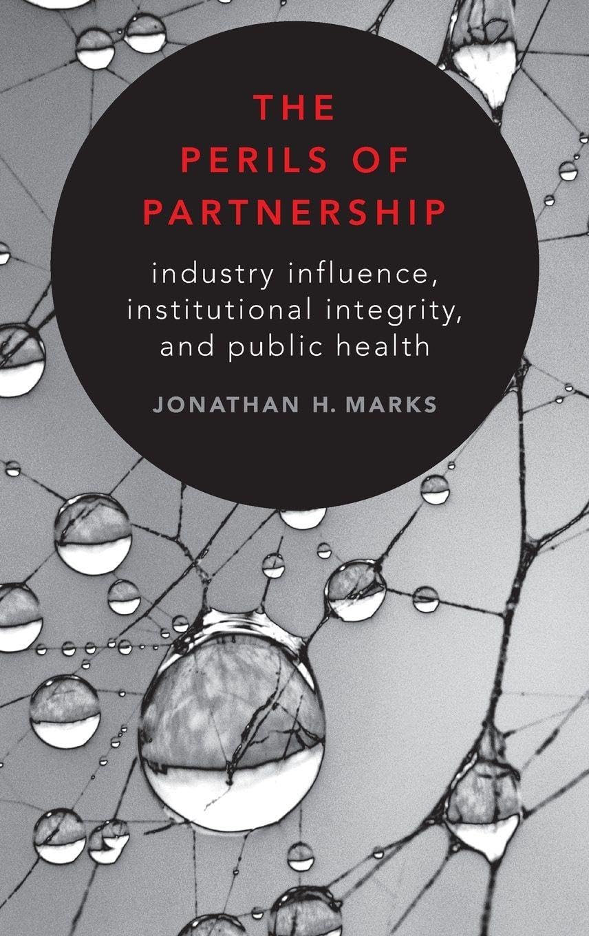PERILS OF PARTNERSHIP C: Industry Influence, Institutional Integrity, and Public Health