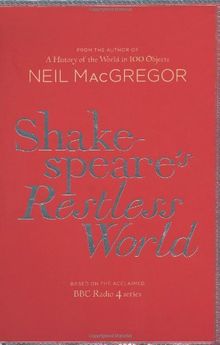 Shakespeare's Restless World: An Unexpected History in Twenty Objects
