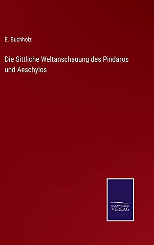 Die Sittliche Weltanschauung des Pindaros und Aeschylos