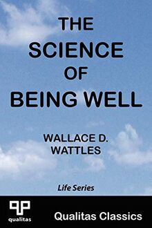 The Science of Being Well (Qualitas Classics) (Life)