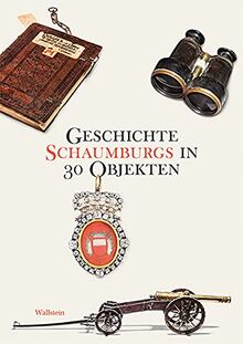 Geschichte Schaumburgs in 30 Objekten (Kulturlandschaft Schaumburg (hg. von der Schaumburger Landschaft))