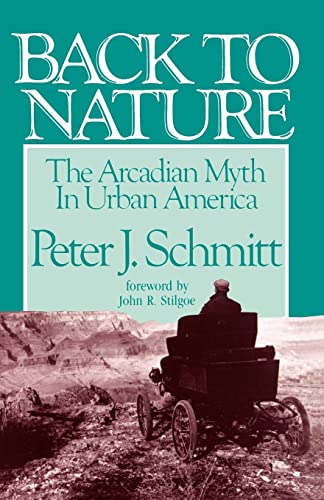 Schmitt, Prof Peter J. J. Back To Nature, The Arcadian Myth In Urban America