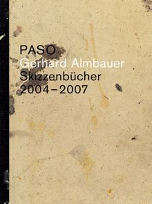 Gerhard Almbauer. Paso - Skizzenbücher 2004-2007