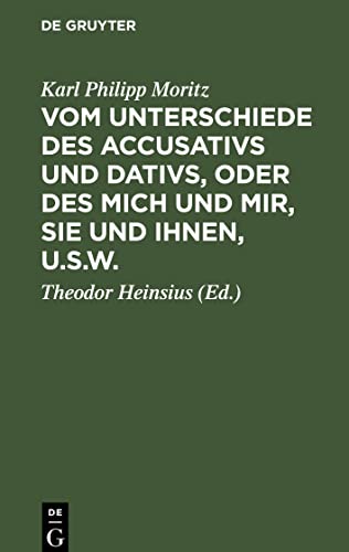 Vom Unterschiede des Accusativs und Dativs, oder des mich und mir, Sie und Ihnen, u.s.w.: Nebst einigen andern kleinen Schriften, die Deutsche Sprache ... gelehrte Sprachkenntniß besitzen. In Briefen