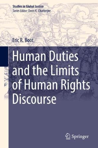 Human Duties and the Limits of Human Rights Discourse (Studies in Global Justice, Band 17)