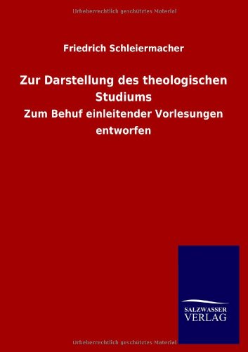 Zur Darstellung des theologischen Studiums: Zum Behuf einleitender Vorlesungen entworfen