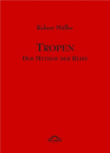 Tropen. Mythos einer Reise: Robert Müller Werke - Band 1