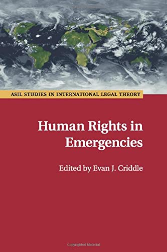 Criddle, Evan J. Human Rights In Emergencies (Asil Studies In International Legal Theory)