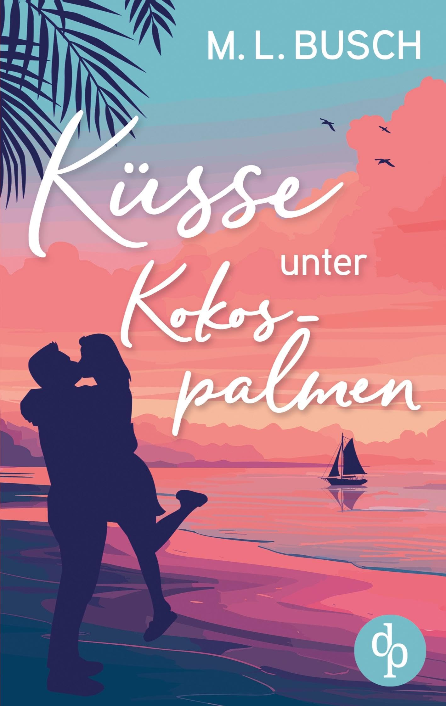 Küsse unter Kokospalmen | Wholesome Feel Good Liebesroman mit Happy End: Wird aus dem heißen Sommerflirt die große Liebe?