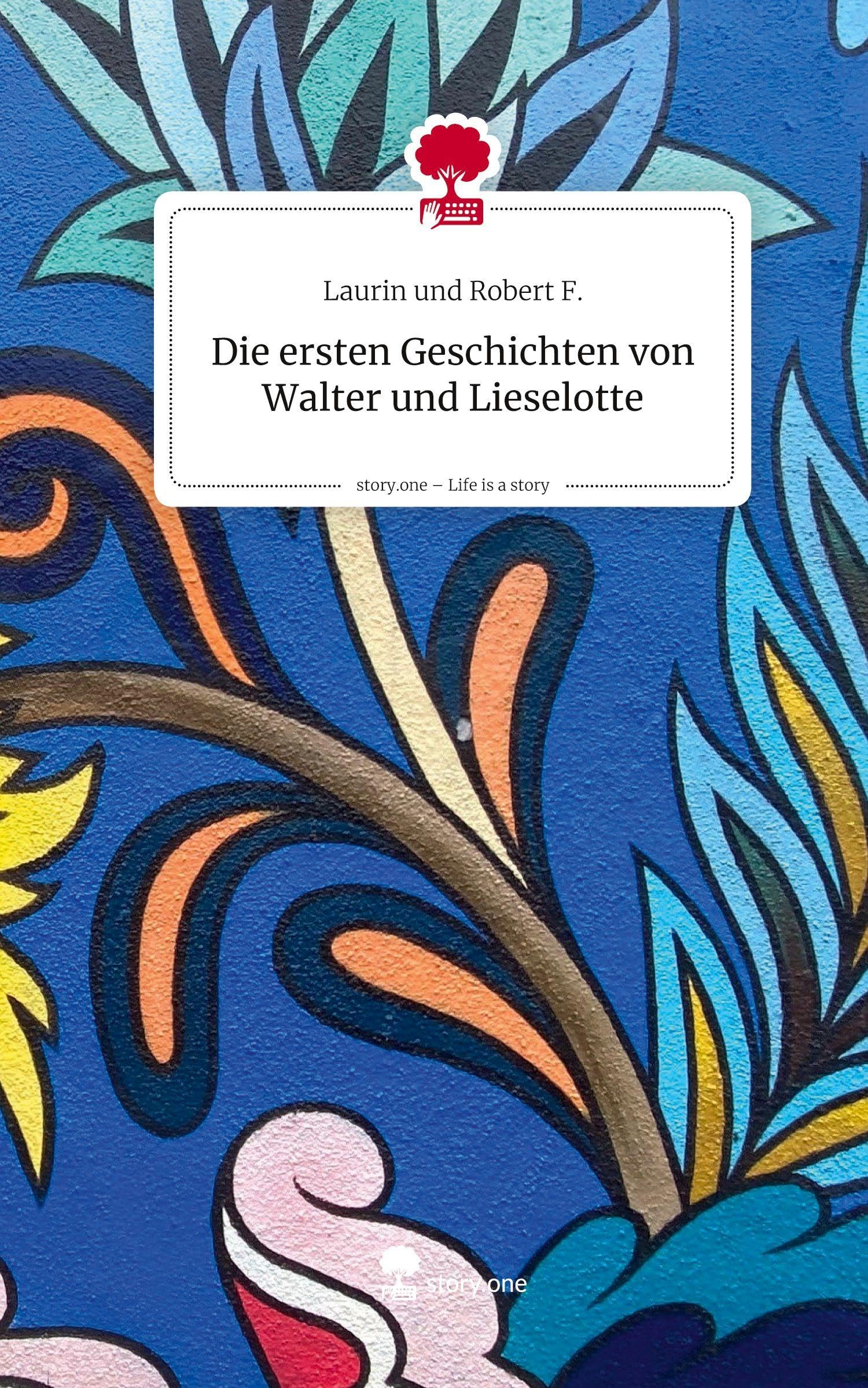 Die ersten Geschichten von Walter und Lieselotte. Life is a Story - story.one