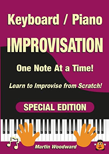 Piano / Keyboard Improvisation One Note at a Time: Learn to Improvise from Scratch! Special Edition