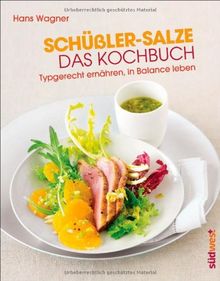 Schüßler-Salze - Das Kochbuch: Typgerecht ernähren, in Balance leben