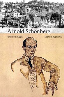 Arnold Schönberg und seine Zeit (Große Komponisten und ihre Zeit)