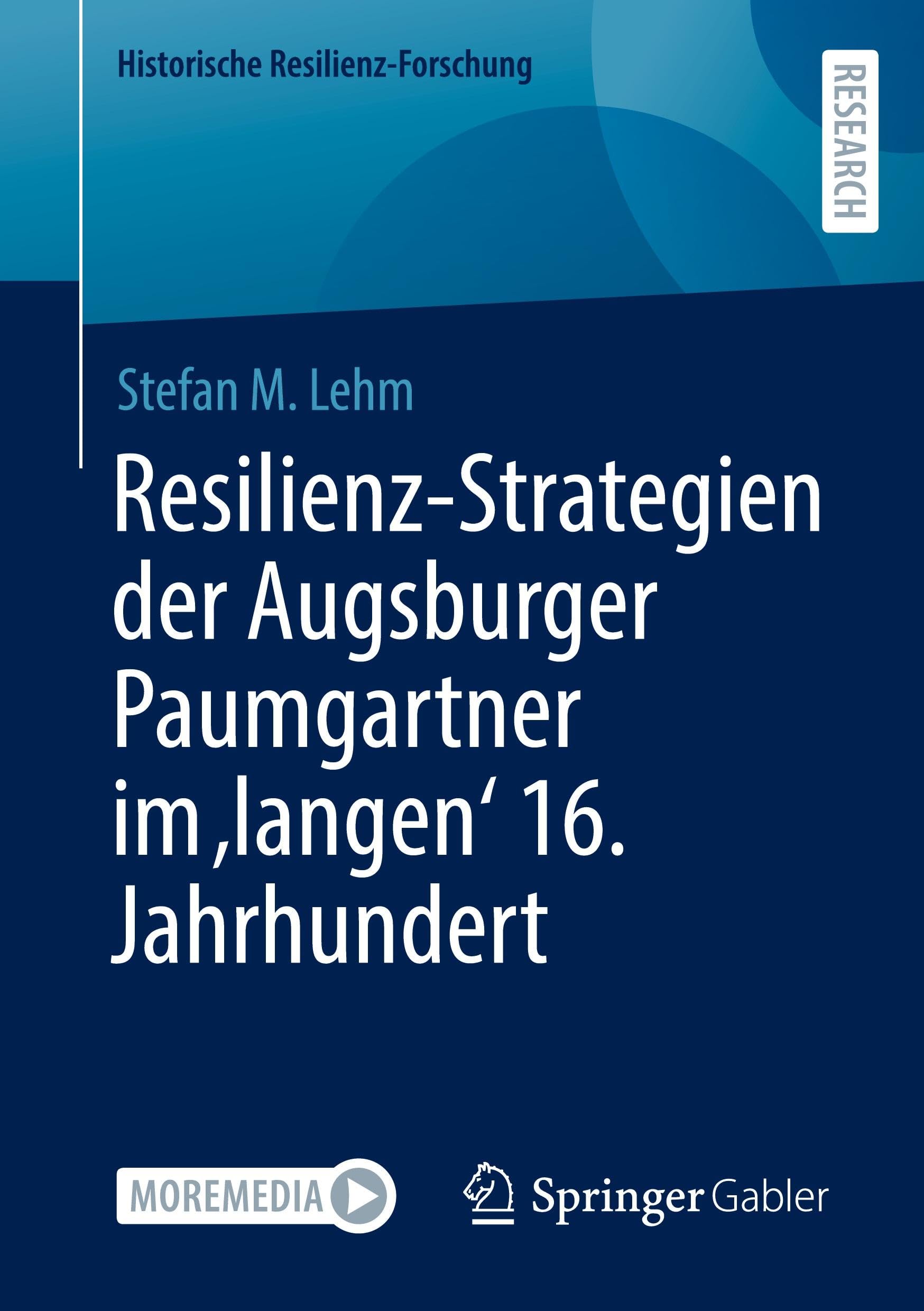 Resilienz-Strategien der Augsburger Paumgartner im 'langen' 16. Jahrhundert (Historische Resilienz-Forschung)