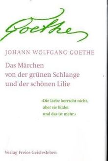 Das Märchen / Goethes Geistesart in ihrer Offenbarung durch sein Märchen: 'Von der Grünen Schlange und der Lilie'
