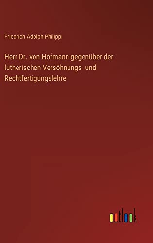 Herr Dr. von Hofmann gegenüber der lutherischen Versöhnungs- und Rechtfertigungslehre