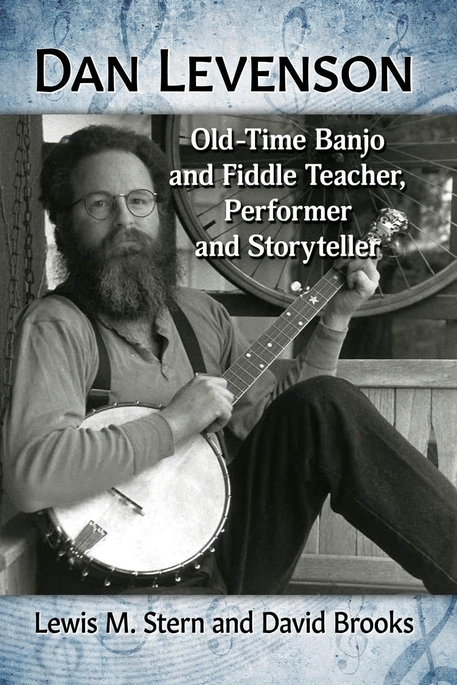 Dan Levenson: Old-Time Banjo and Fiddle Teacher, Performer and Storyteller (McFarland Traditional and Old-Time Musicians)