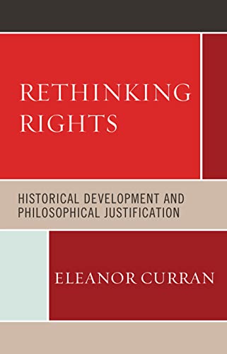 Rethinking Rights: Historical Development and Philosophical Justification
