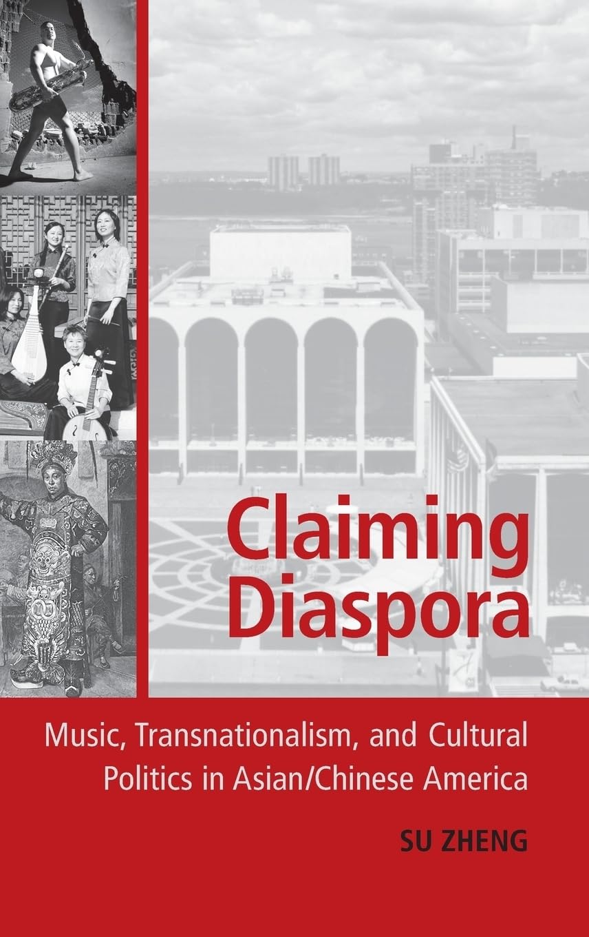 Claiming Diaspora: Music, Transnationalism, and Cultural Politics in Asian/Chinese America (American Musicspheres)