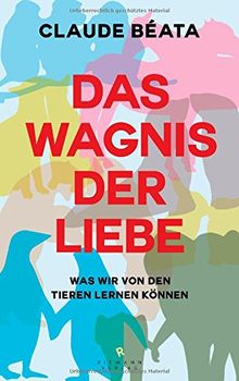 Das Wagnis der Liebe: Was wir von den Tieren lernen können