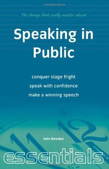 Speaking in Public: Conquer stage fright, speak with confidence, make a winning speech (Essentials)