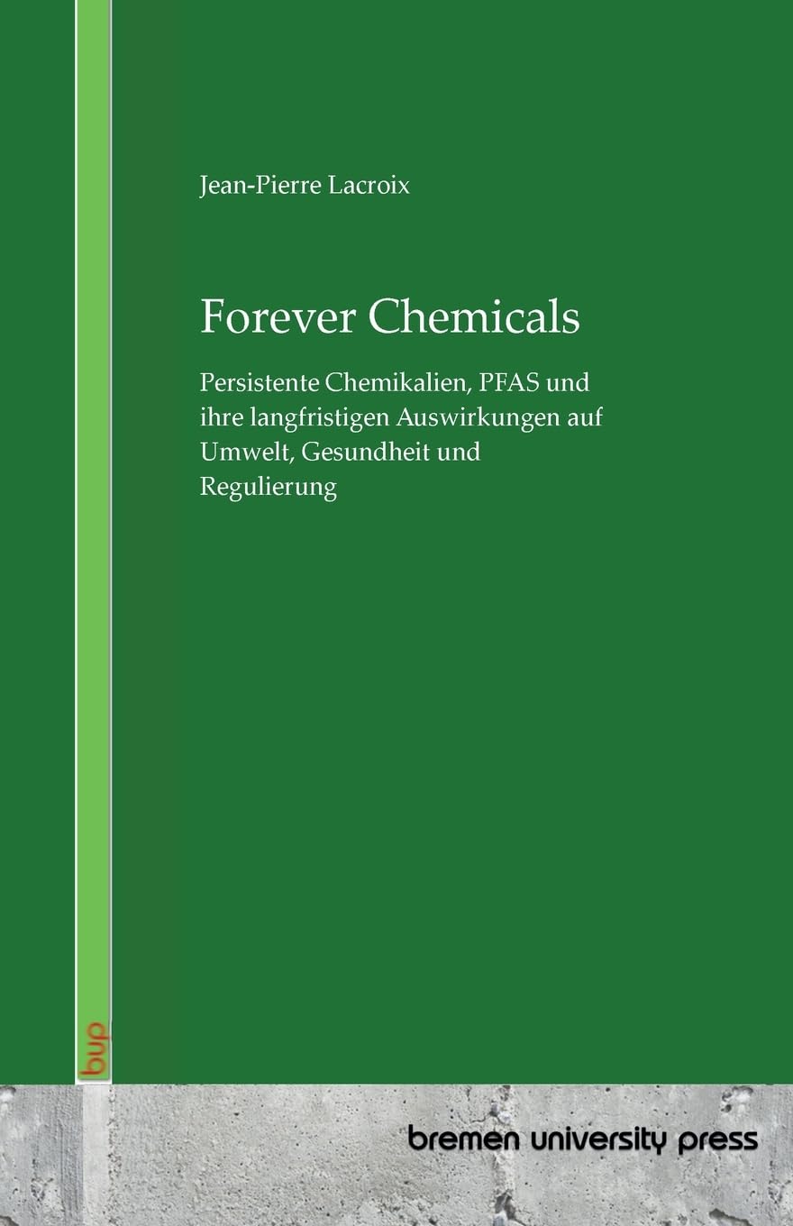 Forever Chemicals: Persistente Chemikalien, PFAS und ihre langfristigen Auswirkungen auf Umwelt, Gesundheit und Regulierung