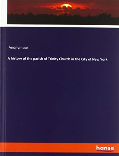 A history of the parish of Trinity Church in the City of New York