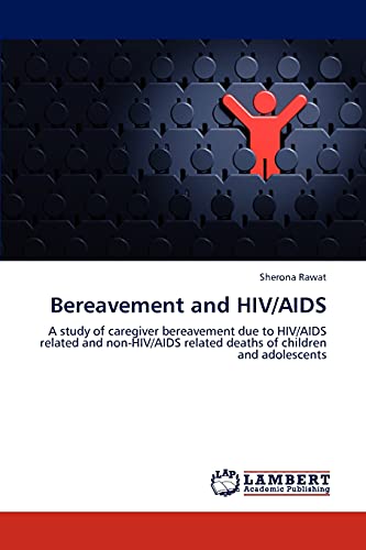 Bereavement and HIV/AIDS: A study of caregiver bereavement due to HIV/AIDS related and non-HIV/AIDS related deaths of children and adolescents