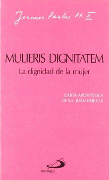 Mulieris dignitatem. La dignidad de la mujer: Carta apostólica de SS. Juan Pablo II (Encíclicas-documentos)