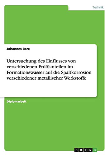 Untersuchung des Einflusses von verschiedenen Erdölanteilen im Formationswasser auf die Spaltkorrosion verschiedener metallischer Werkstoffe